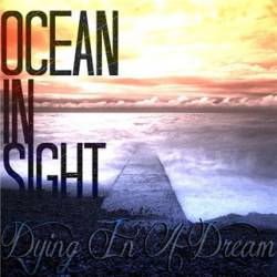 Ocean In Sight : Dying in a Dream